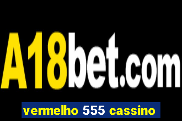 vermelho 555 cassino